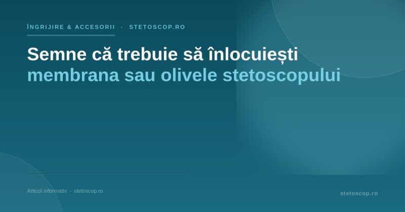 Semne că trebuie să înlocuiești membrana sau olivele stetoscopului