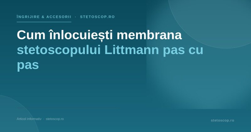 Cum înlocuiești membrana stetoscopului Littmann pas cu pas