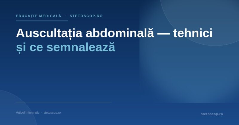 Auscultația abdominală — tehnici și ce semnalează
