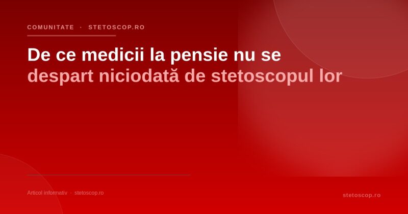 De ce medicii la pensie nu se despart niciodată de stetoscopul lor