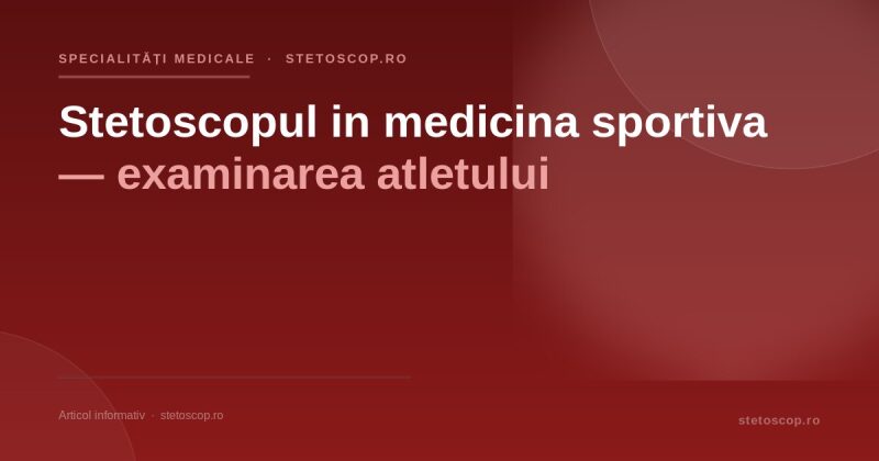 Stetoscopul in medicina sportiva — examinarea atletului