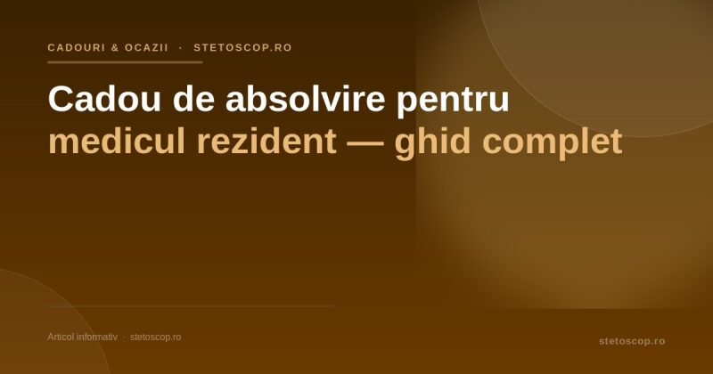 Cadou de absolvire pentru medicul rezident — ghid complet