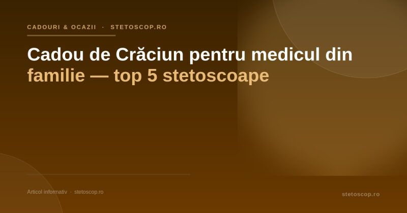 Cadou de Crăciun pentru medicul din familie — top 5 stetoscoape